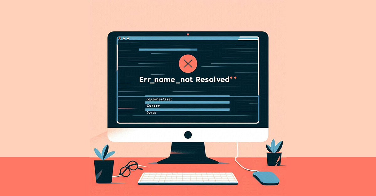ERR_NAME_NOT_RESOLVED: Here Are 7 Useful Methods to Fix It