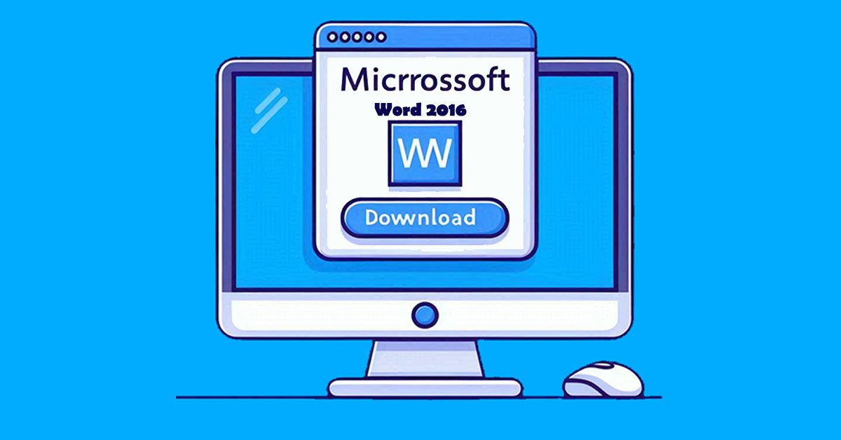 A Comprehensive Guide on Microsoft Word 2016 Download