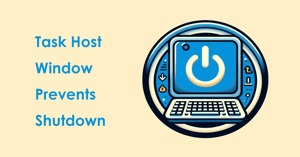 Task Host Window Prevents Shutdown in Windows 11/10? Fix It!