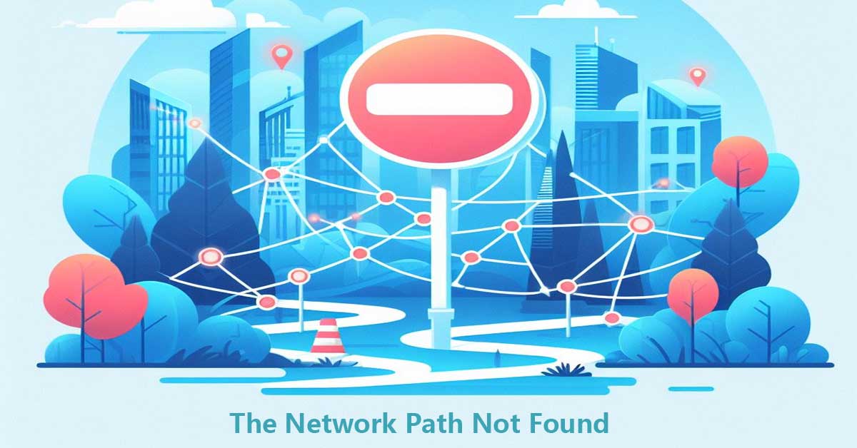 How to Fix the Network Path Not Found Error in Windows?
