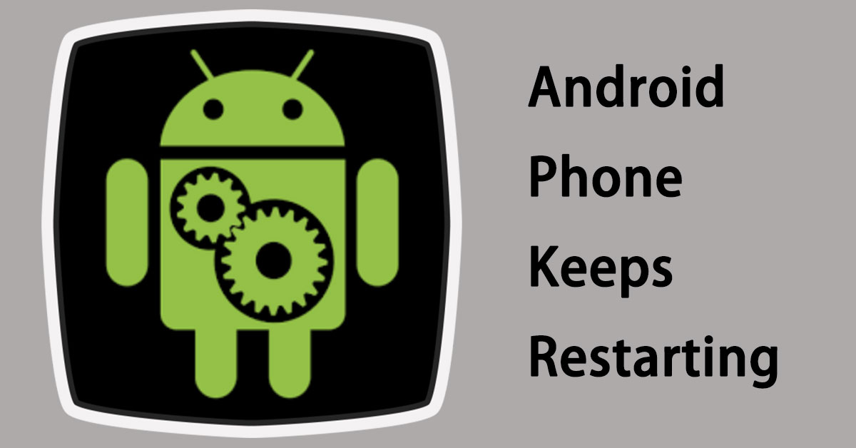 How to Stop Your Android Phone from Restarting? 8 Ways