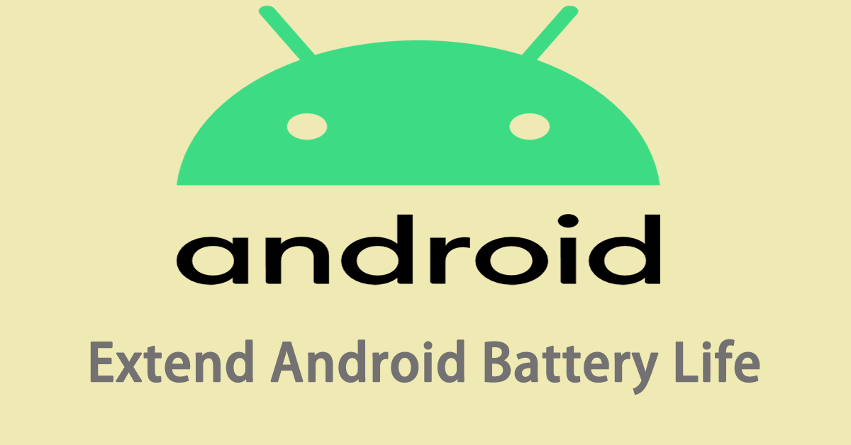 Want to Extend Android Battery Life? Try 8 Effective Tips