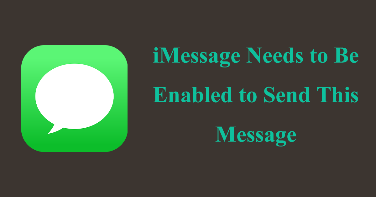 How to Fix iMessage Needs to Be Enabled to Send This Message?