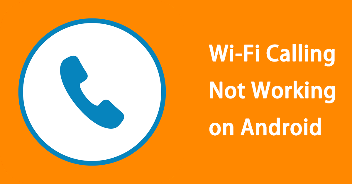 Wi-Fi Calling Not Working on Android – Try 5 Troubleshooting Tips