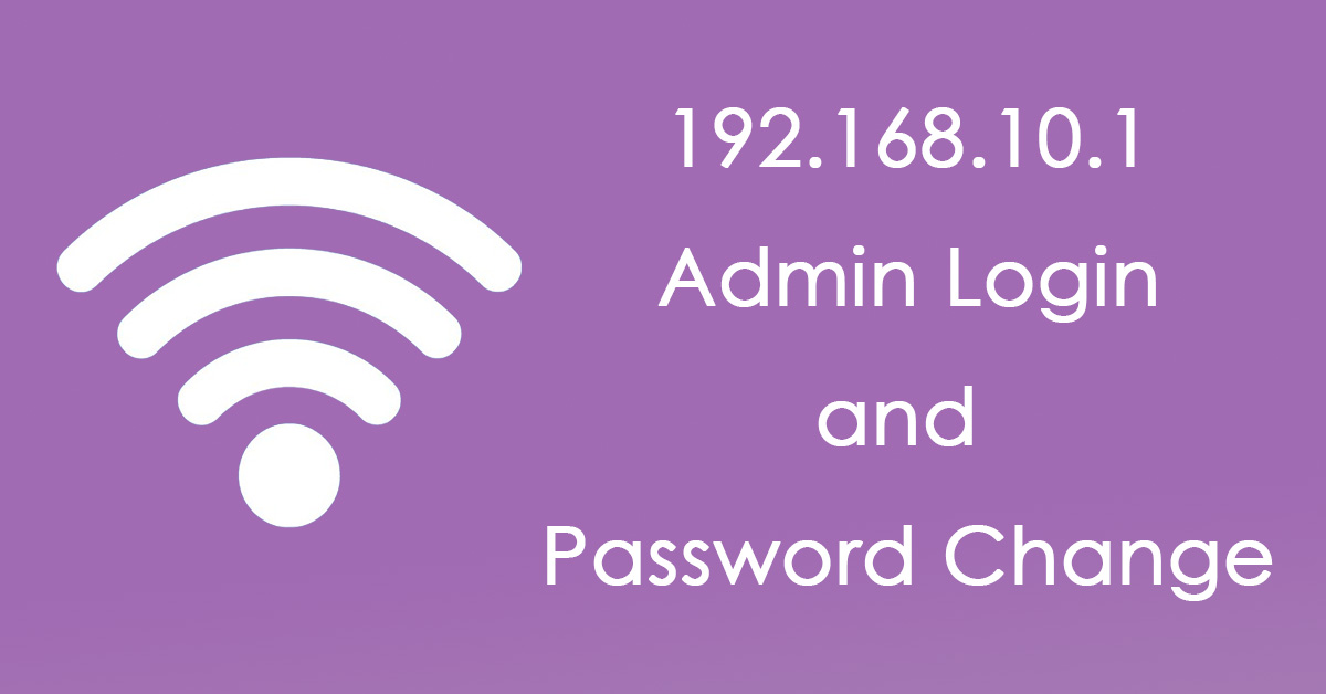 192.168.10.1: What Is It & How to Login and Change Password?