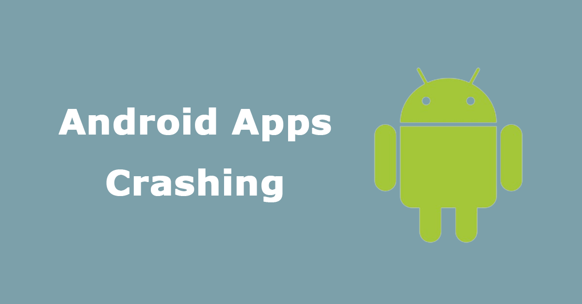 Android Apps Crashing? 9 Practical and Useful Ways for You