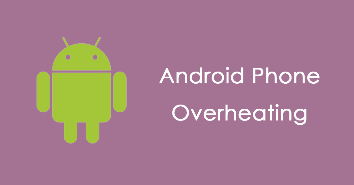 How to Prevent Android Phone Overheating? 5 Ways