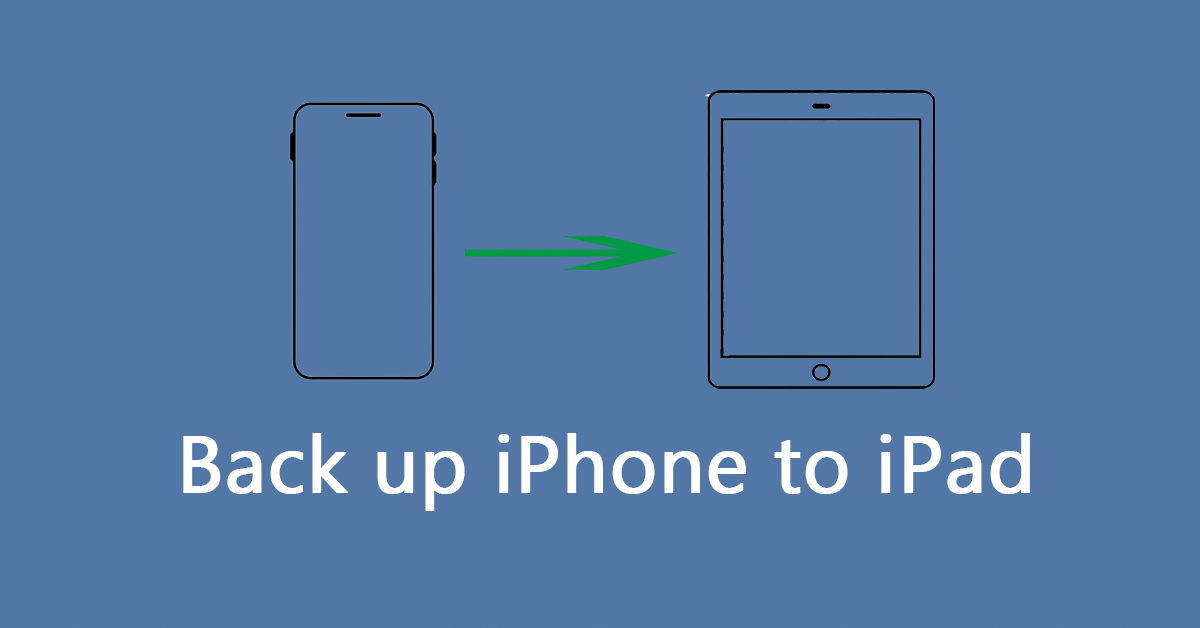 Ways to Back up iPhone to iPad Effectively and Effortlessly