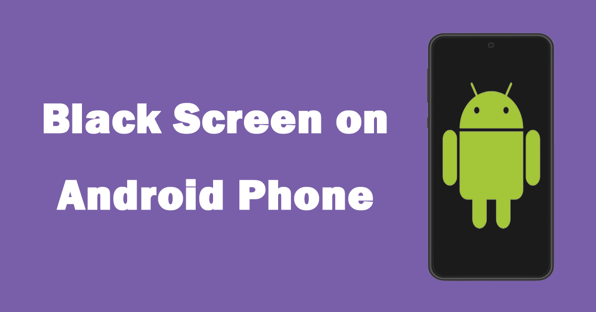 Black Screen on Android Phone – Try These Things to Fix It