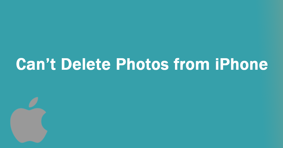 Methods to Fix the “Can’t Delete Photos from iPhone” Issue