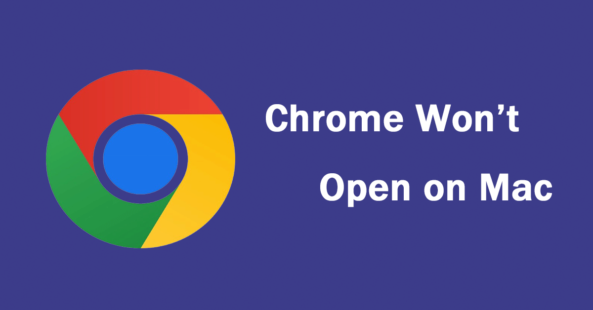 Chrome Won’t Open on Mac? Look Here!