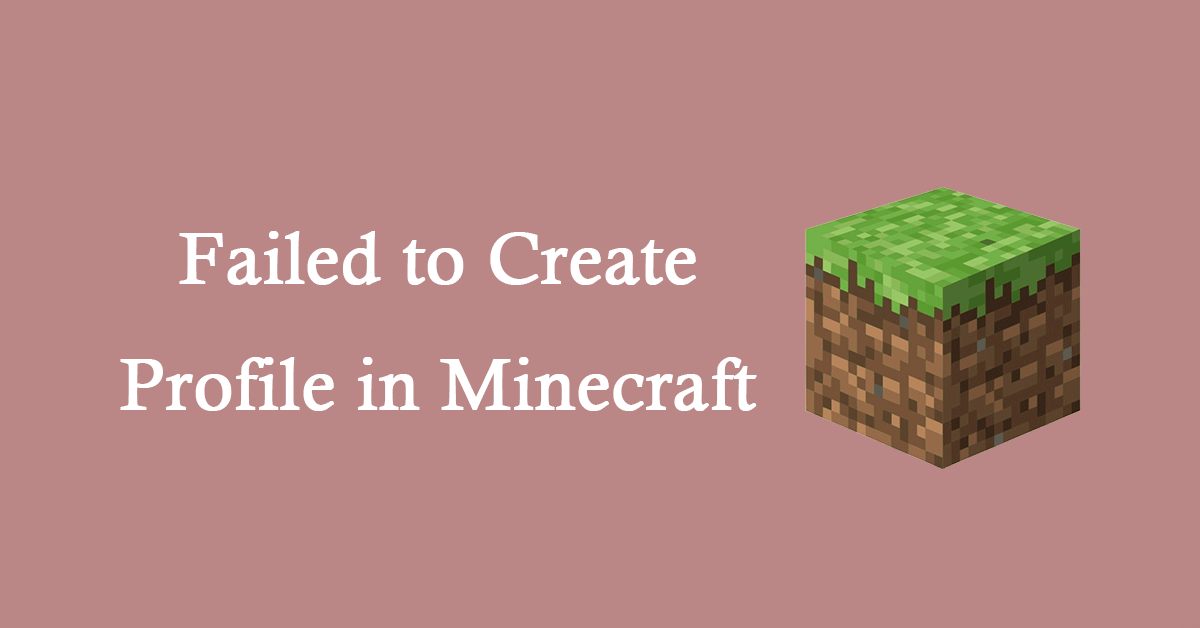 Failed to Create Profile in Minecraft? Try 6 Fixes!
