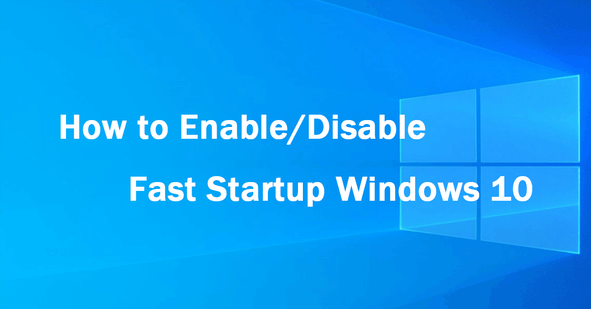 How to Enable/Disable Fast Startup Windows 10 Step by Step?