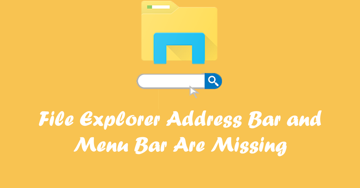 Fixed: File Explorer Address Bar and Menu Bar Are Missing