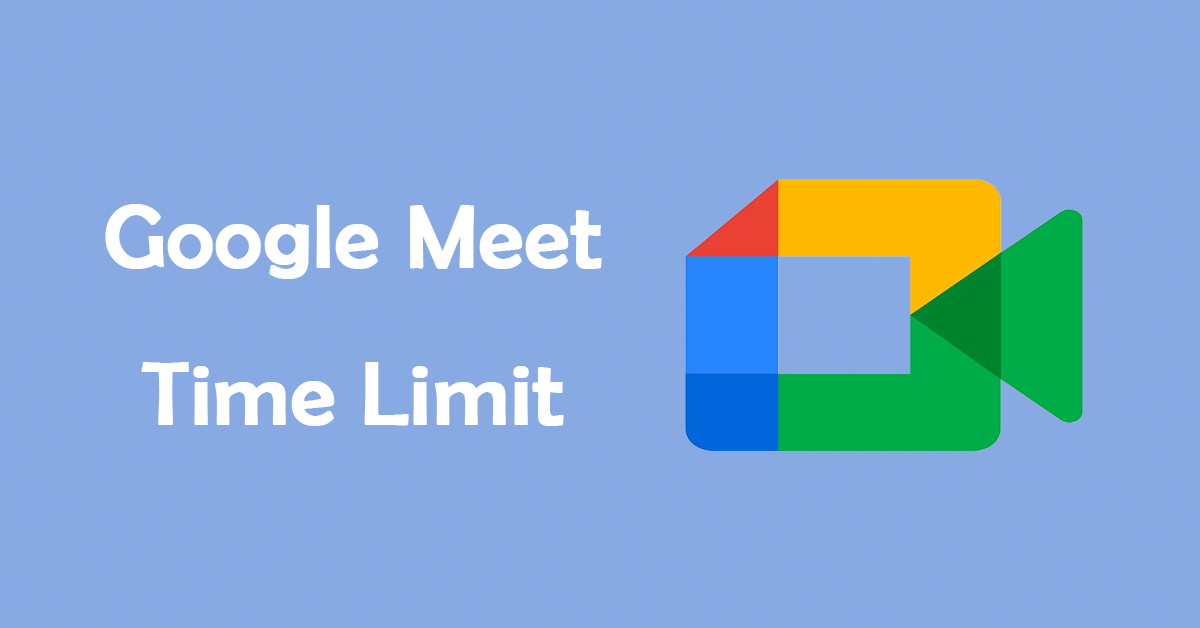 What Is the Google Meet Time Limit & How to Extend It