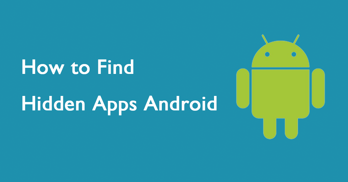 4 Simple and Effective Methods to Find Hidden Apps Android