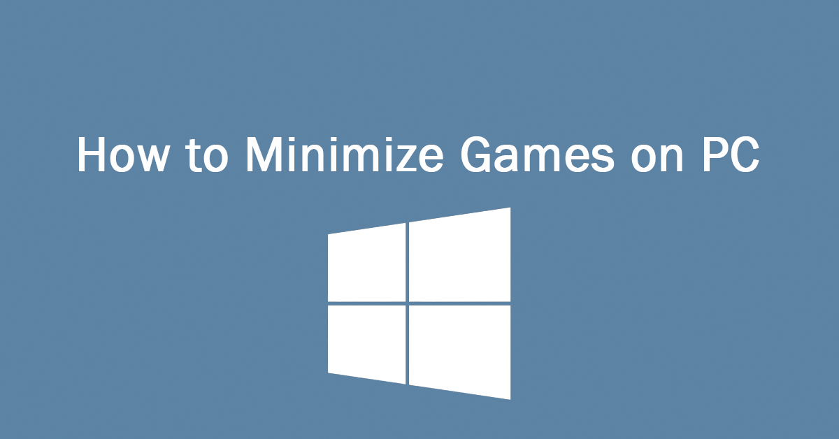 There Are 9 Ways to Minimize Games on PC [Full Guide]