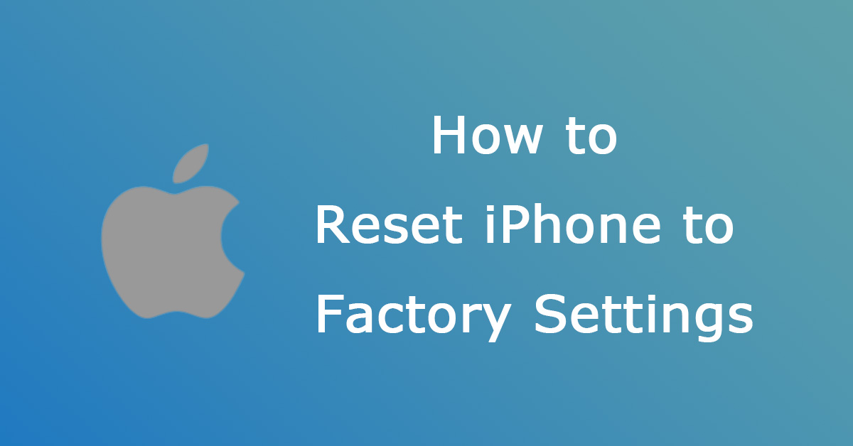 How to Reset iPhone to Factory Settings? Methods Explained