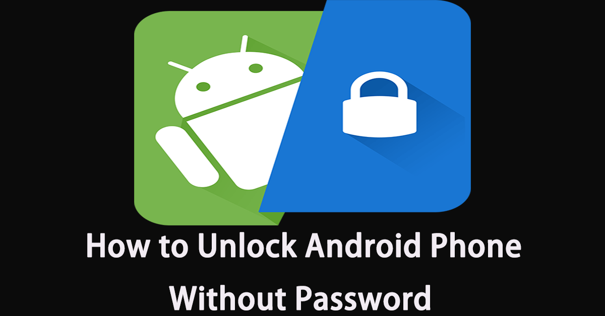 5 Methods on How to Unlock Android Phone Without Password
