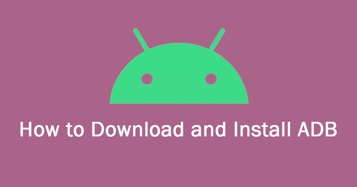 How to Download & Install ADB on Windows