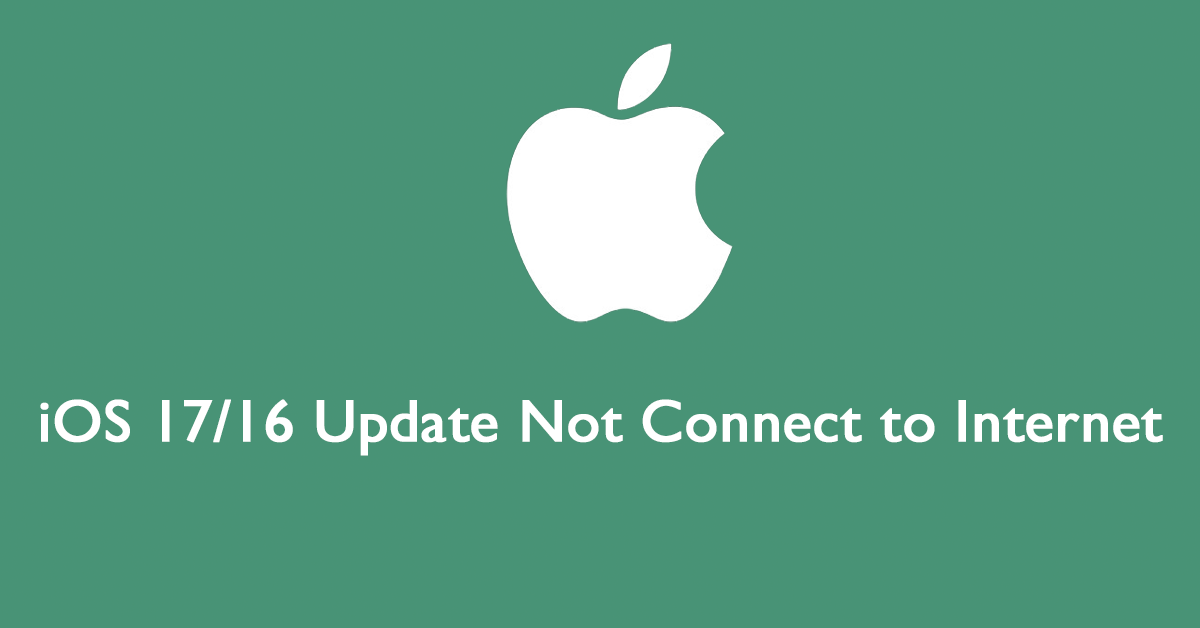 Ways to Fix “iOS 17/16 Update Not Connect to Internet” Issue