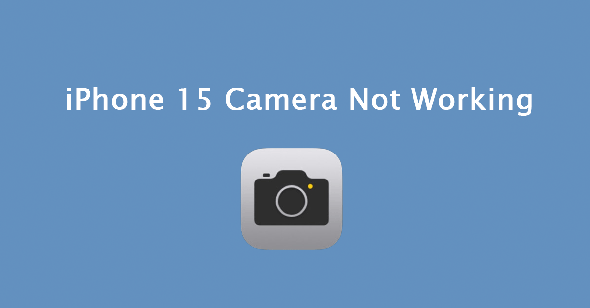Your iPhone 15 Camera Not Working? Easily Fix It Right Now