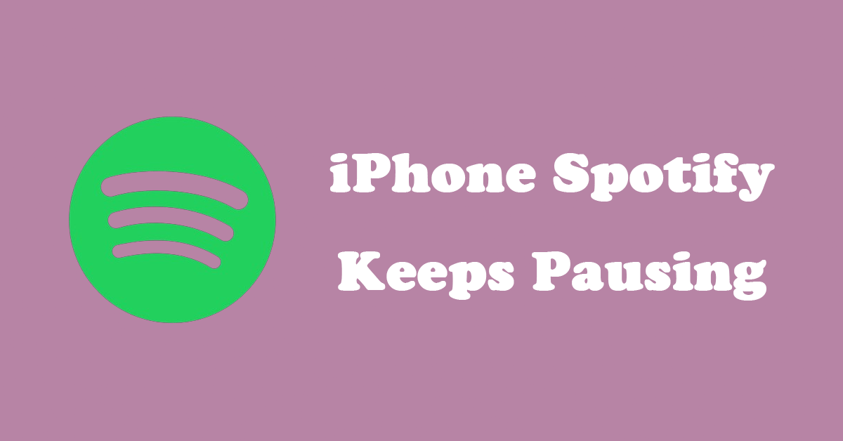 How to Fix iPhone Spotify Keeps Pausing? 6 Real Solutions!