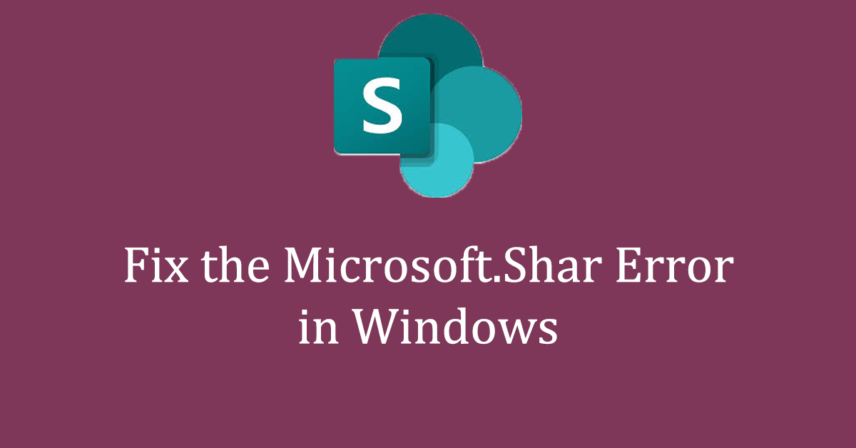 4 Methods to Fix Microsoft.Shar Error in Windows: Top Fix