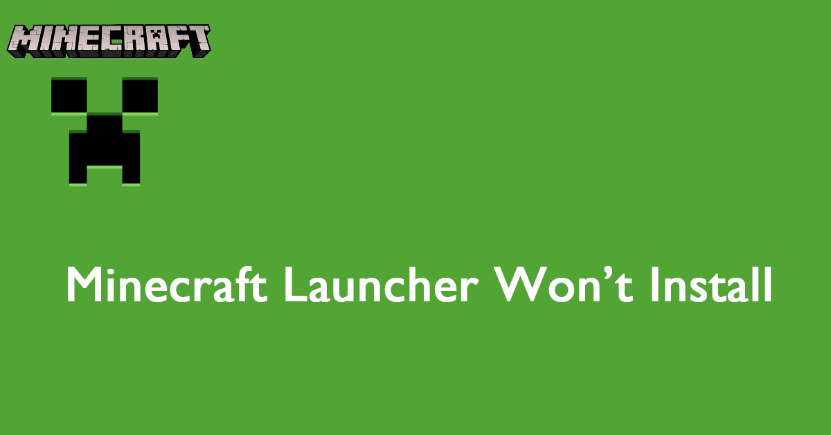 Minecraft Launcher Won’t Install from Microsoft Store – How to Solve It