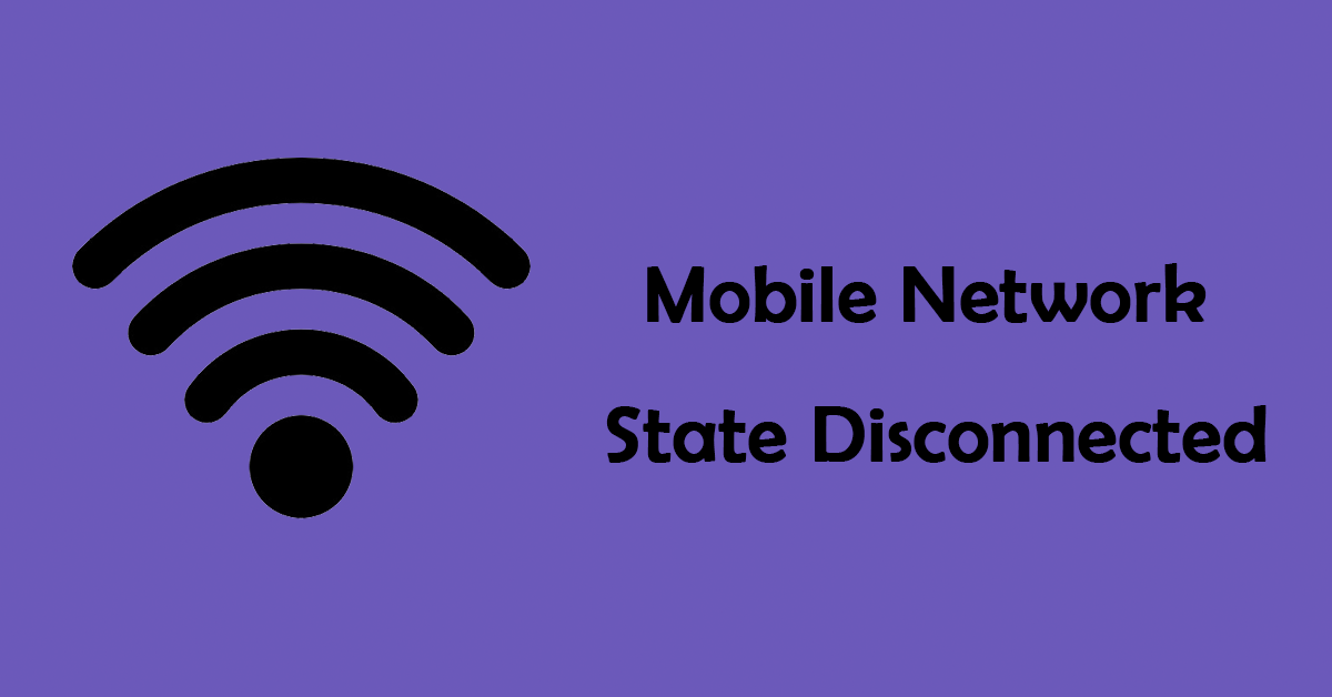 5 Solutions to the Mobile Network State Disconnected Error
