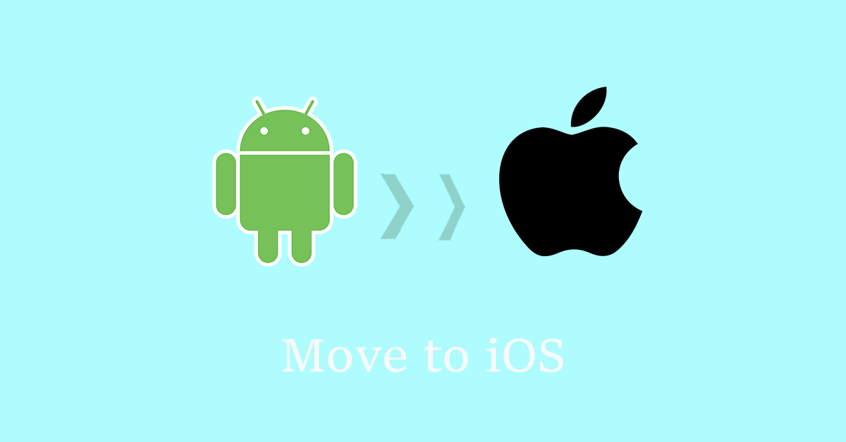 How to Move from Android to iOS (Step-by-Step Guide)