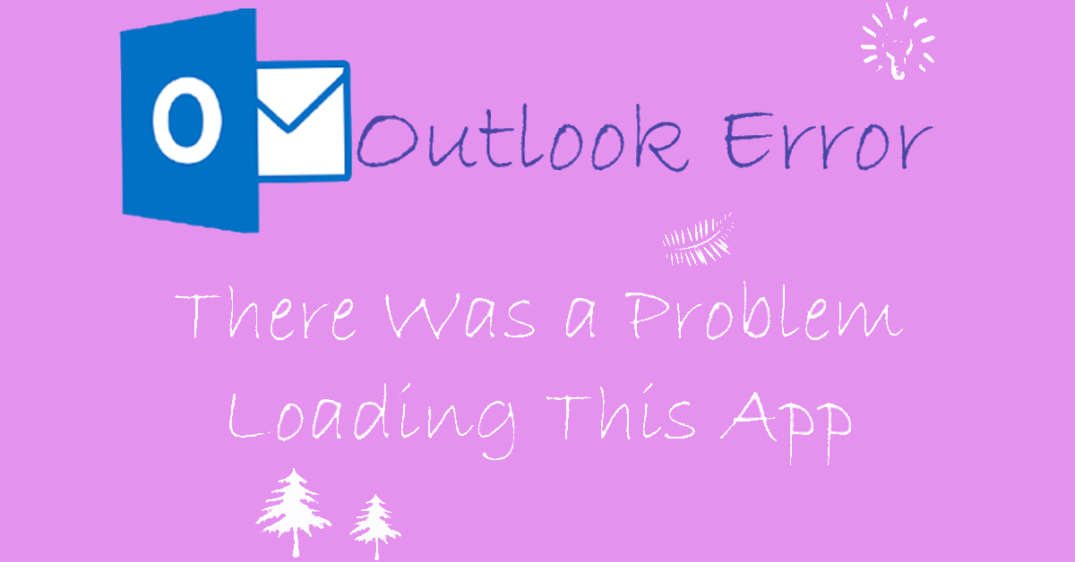 Fixed: Outlook Error “There Was a Problem Loading This App”