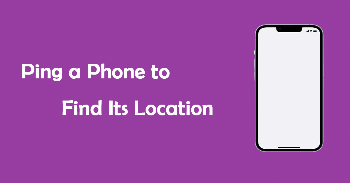 How to Ping a Phone to Find Its Location? Follow This Guide