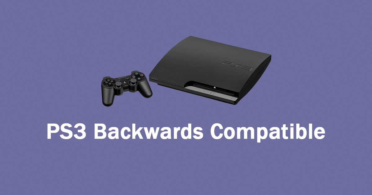 Which PS3 Models Are Backwards Compatible?