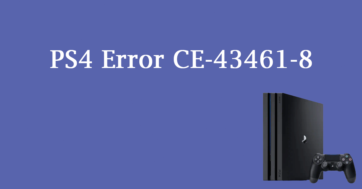 Troubleshooting Guide: PS4 Error CE-43461-8