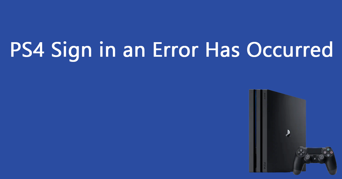5 Solutions to Solve PS4 Sign in an Error Has Occurred