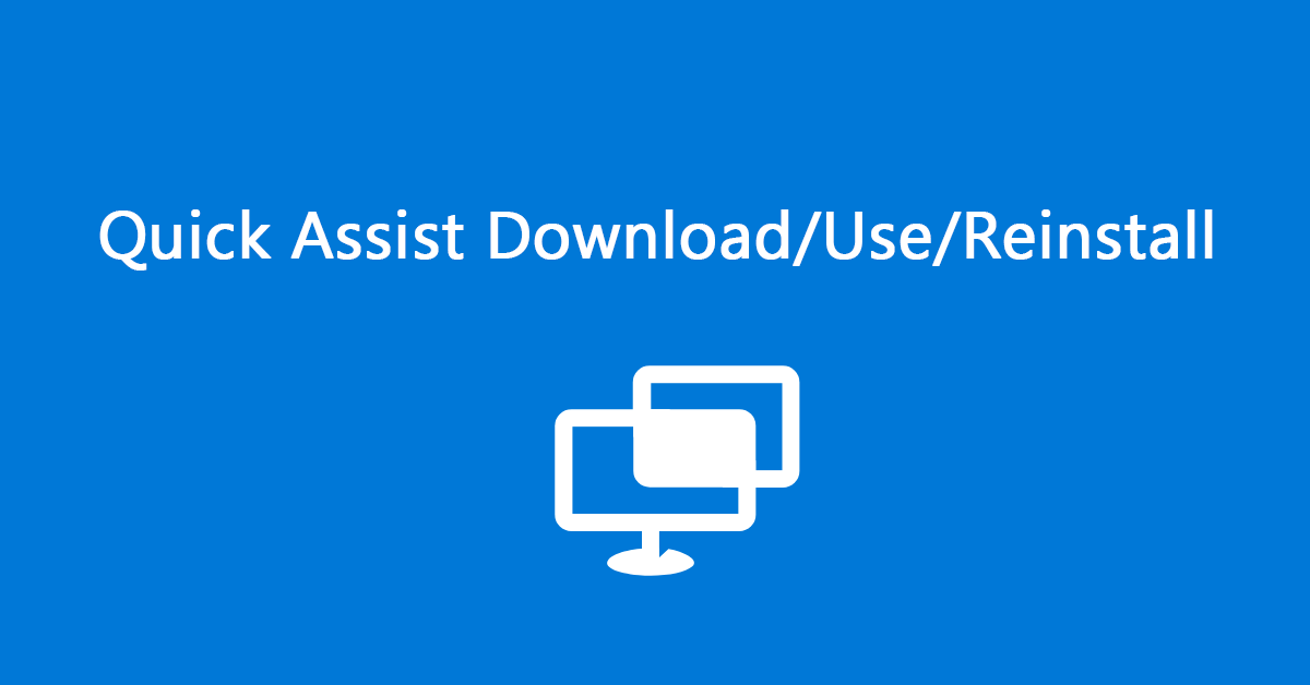 Quick Assist Download/Use/Reinstall on Windows 10/11