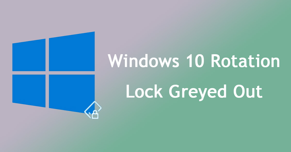 8 Methods to Fix Windows 10 Rotation Lock Greyed Out