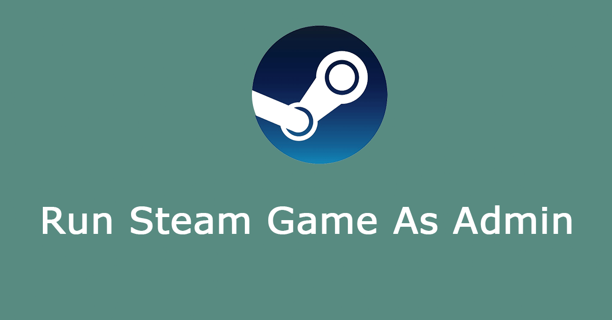  [4 Ways] How to Run Steam Game As Admin on Windows?