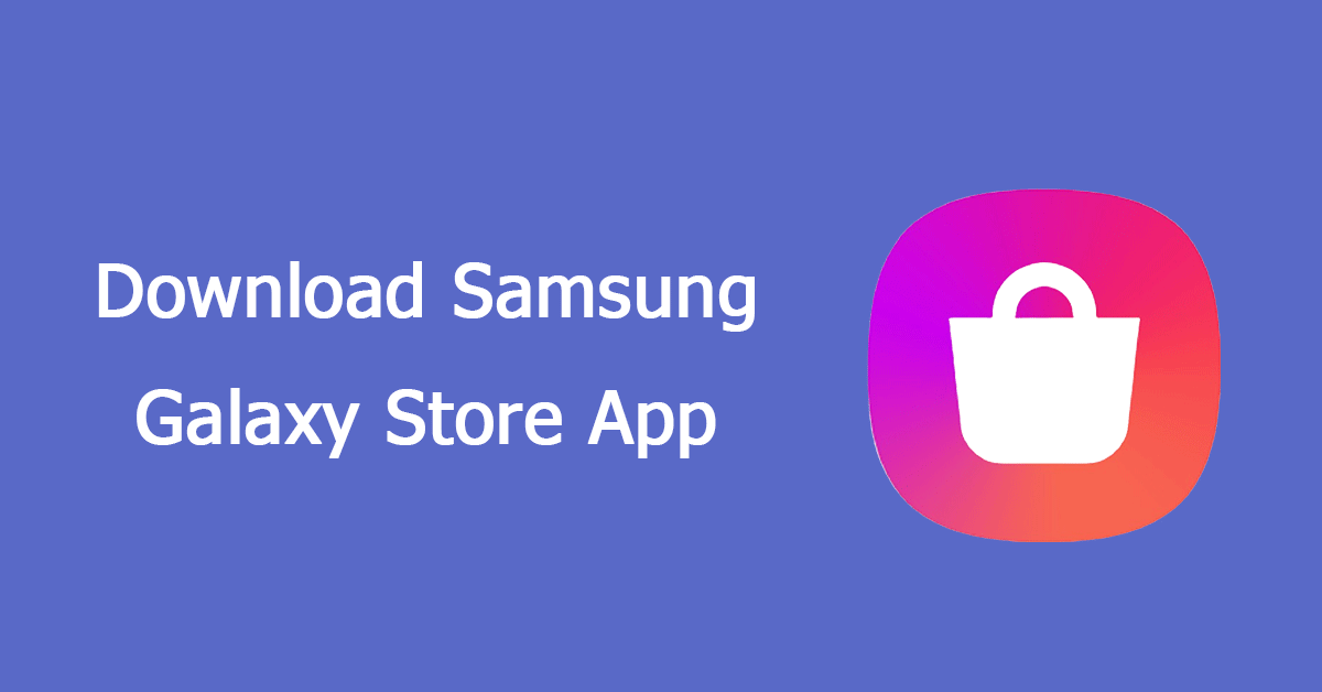 How to Download Samsung Galaxy Store App & Best Alternative to It