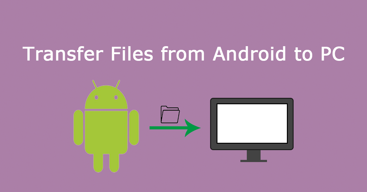 5 Effective Methods to Transfer Files from Android to PC