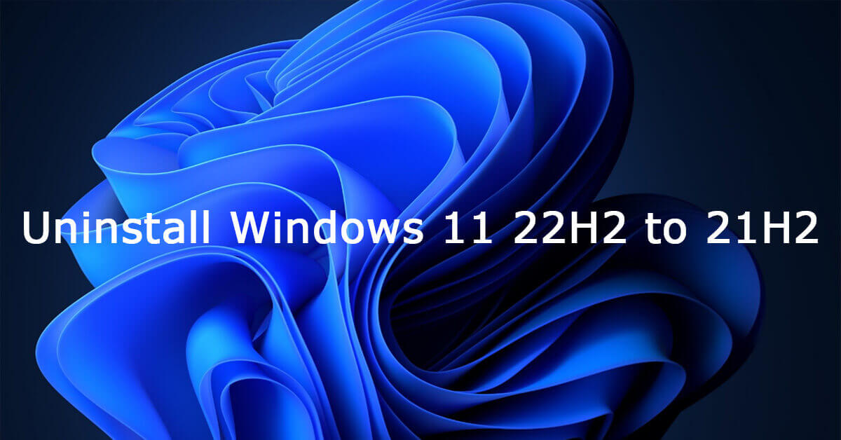 Full Guide: Uninstall/Rollback/Downgrade Windows 11 22H2 to 21H2
