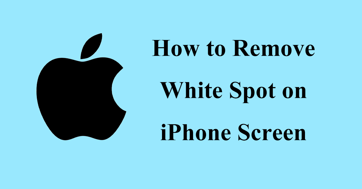 [Full Guide] How to Get Rid of White Spot on iPhone Screen?