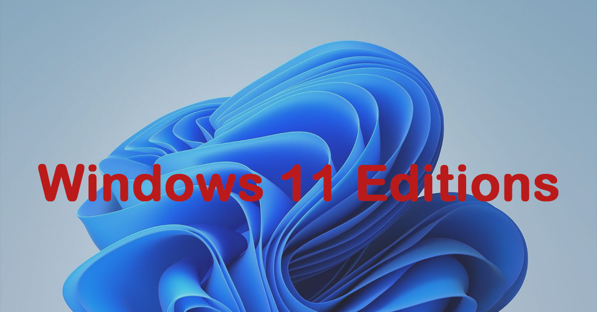 Everything You Should Know About Windows 11 Editions