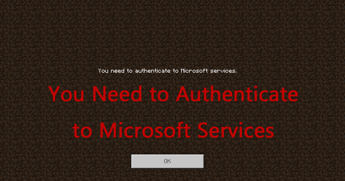 Fix Minecraft “You Need to Authenticate to Microsoft Services”