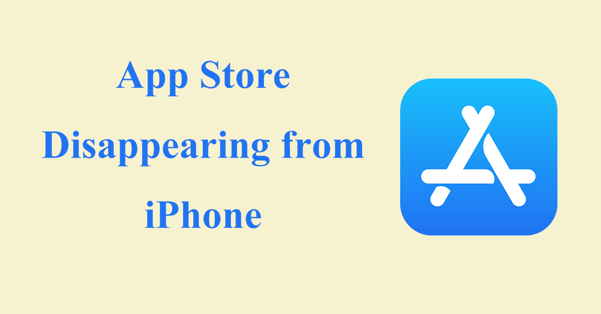7 Effective Ways to Fix App Store Disappearing from iPhone