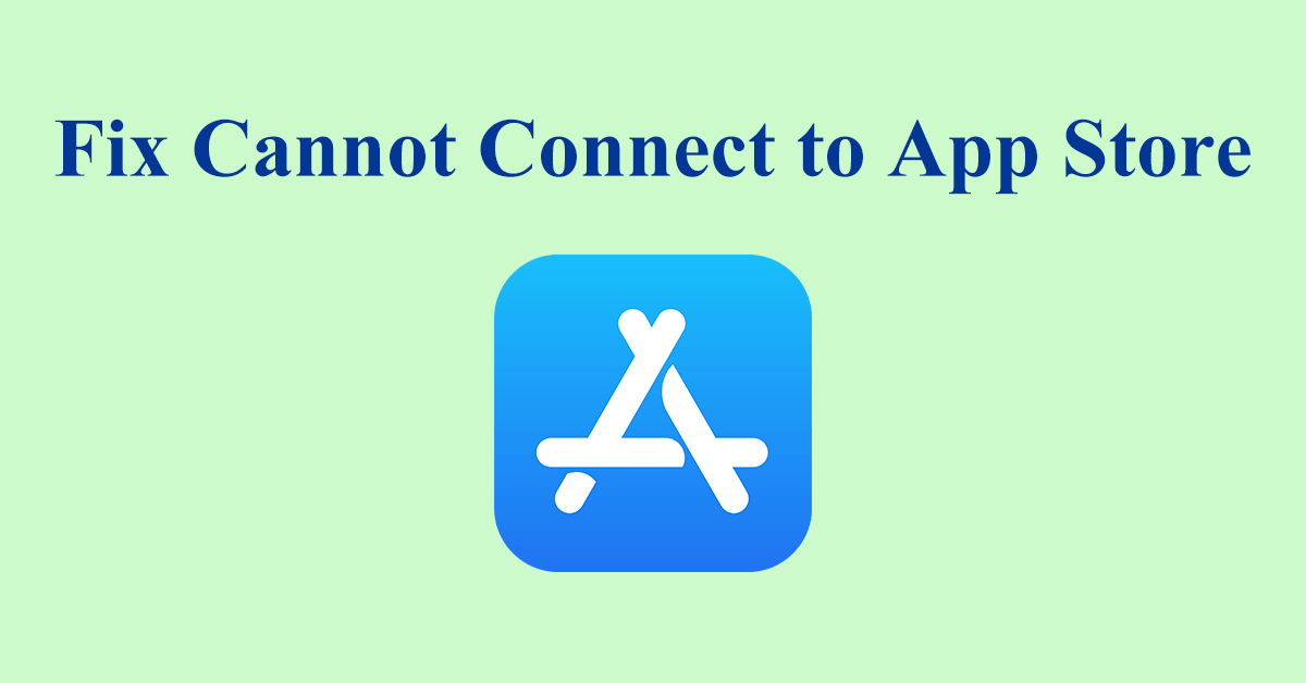 Comprehensive Fixes to the Cannot Connect to App Store Error