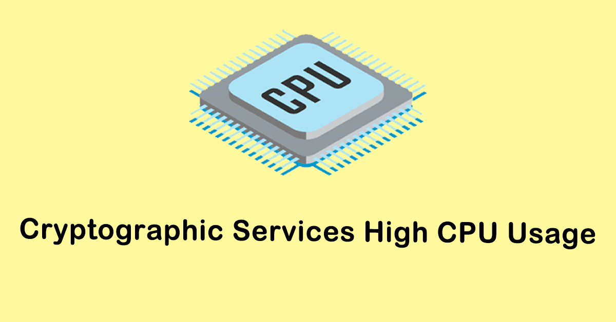 Six Ways to Fix Cryptographic Services High CPU Usage