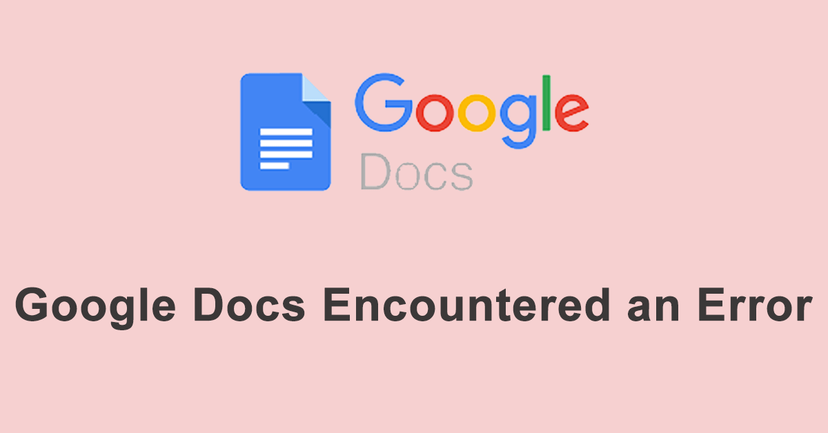 Google Docs Encountered an Error | Troubleshooting Guide