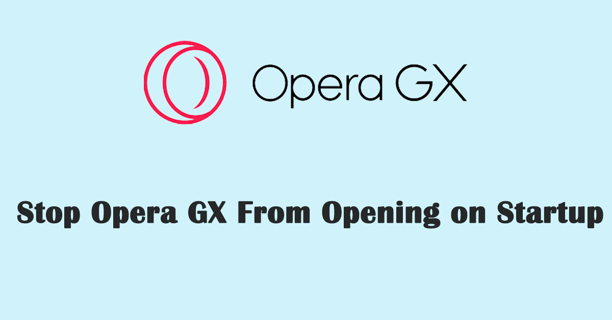 Four Ways to Stop Opera GX From Opening on Startup